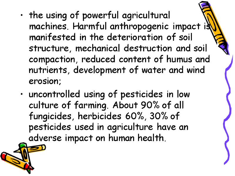 the using of powerful agricultural machines. Harmful anthropogenic impact is manifested in the deterioration